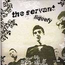 The Servant : Liquefy